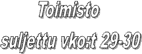 Toimisto 
suljettu vko:t 29-30
